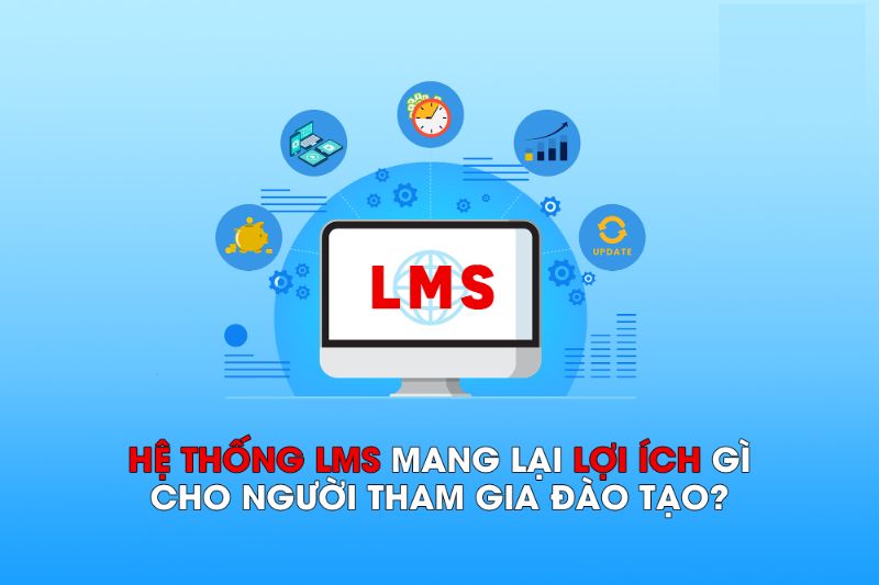 Hệ thống LMS mang lại những lợi ích gì?