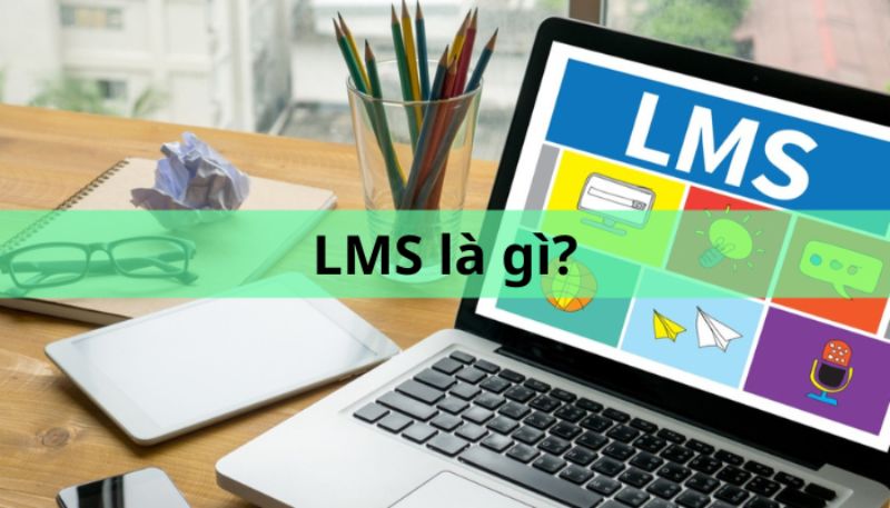 Hệ thống LMS mang lại hiệu quả gì trong đào tạo nội bộ nhân sự