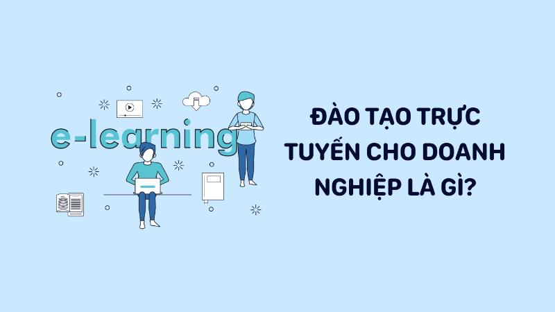 Xu hướng đào tạo trực tuyến trong doanh nghiệp là gì?